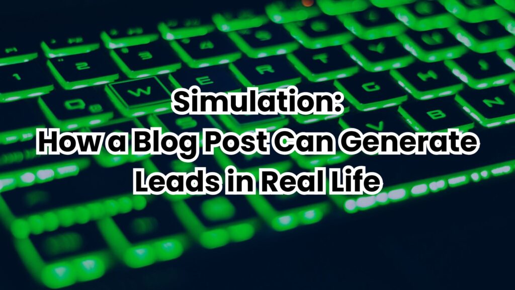 Simulation: How a Blog Post Can Generate Leads in Real Life