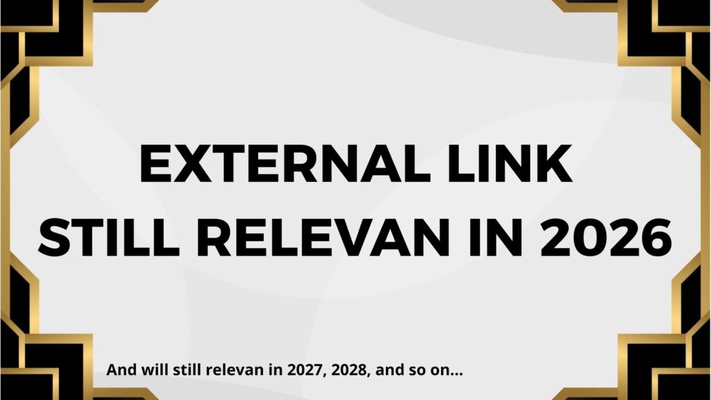 Is External Link Still Relevan?
Yes it is. relevance in 2026, 2027, 2028, and so on...